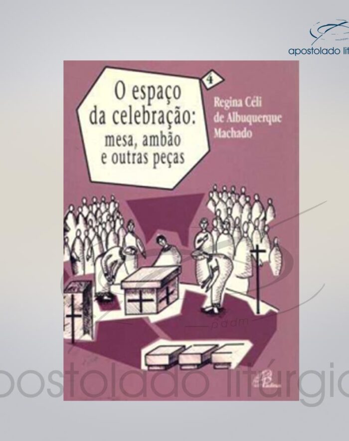 Livro Volume 4 O Espaco Da Celebracao Mesa ambao e outras pecas COD 05245 0000 | Apostolado Litúrgico Brasil
